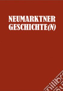 Neumarktner Geschichte(n). Historische Beiträge in der «Ritsch» von 1991 bis 2021 (Gesamtwerk) libro di Zanotti Hedwig