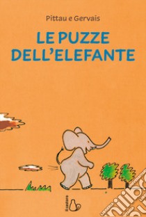 Le puzze dell'elefante. Ediz. a colori libro di Pittau Francesco; Gervais Bernadette