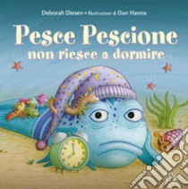 Pesce pescione non riesce a dormire. Ediz. a colori libro di Diesen Deborah