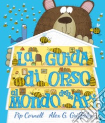 La guida di orso al mondo delle api. Ediz. a colori libro di Cornell Pip