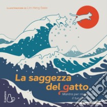 La saggezza del gatto. Mantra per risvegliare il lato felino. Ediz. a colori libro di Heng Swee Lim