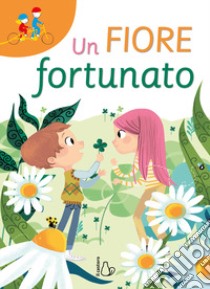 Un fiore fortunato. Ediz. a colori libro di Strada Annalisa