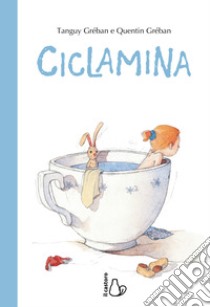 Ciclamina. Ediz. a colori libro di Gréban Tanguy