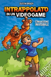 L'invasione invisibile. Intrappolato in un videogame. Vol. 2 libro di Brady Dustin