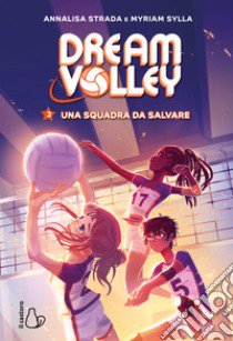 Una squadra da salvare. Dream volley. Vol. 2 libro di Strada Annalisa; Sylla Myriam