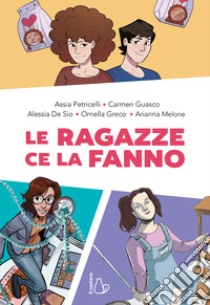 Le ragazze ce la fanno libro di Guasco Carmen; Petricelli Assia