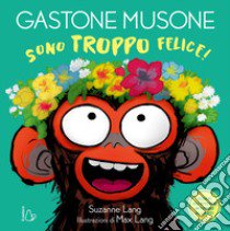 Sono troppo felice! Gastone Musone. Ediz. a colori libro di Lang Suzanne