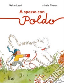 A spasso con Poldo. Ediz. a colori libro di Leoni Walter