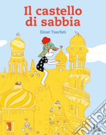 Il castello di sabbia. Ediz. a colori libro di Tsarfati Einat