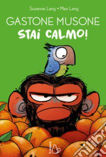 Stai calmo! Gastone Musone. Ediz. a colori libro di Lang Suzanne