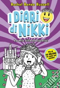 La mia vita da favola! I diari di Nikki libro di Russell Rachel Renée