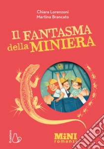 Il fantasma della miniera. Miniromanzi. Ediz. a colori libro di Lorenzoni Chiara