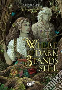 Where the dark stands still. La foresta dell'amore eterno libro di Poranek A. B.