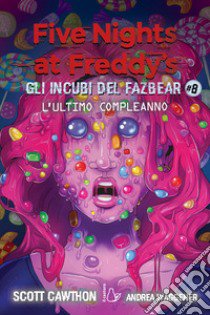 L'ultimo compleanno. Gli incubi del Fazbear. Five nights at Freddy's. Vol. 8 libro di Cawthon Scott; Waggener Andrea