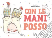 Con le mani posso. Ediz. a colori libro di Floridi Mia