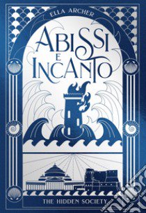 Abissi e incanto. The hidden society. Vol. 2 libro di Archer Ella