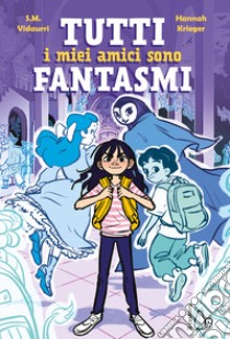 Tutti i miei amici sono fantasmi libro di Vidaurri S. M.