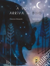 A volte arriva il buio. Ediz. a colori libro di Morgando Francesco