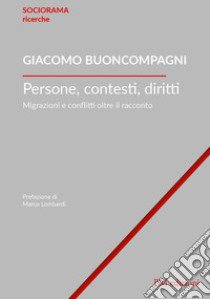 Persone, contesti, diritti. Migrazioni e conflitti oltre il racconto libro di Buoncompagni Giacomo