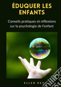 Éduquer les enfants. Conseils pratiques et réflexions sur la psychologie de l'enfant. Nuova ediz. libro di Key Ellen