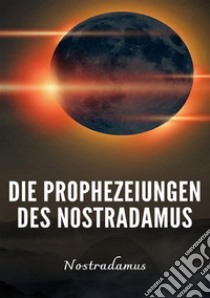 Die Prophezeiungen des Nostradamus. Nuova ediz. libro di Nostradamus