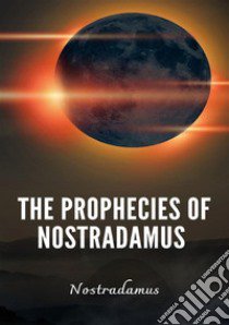 Prophecies of Nostradamus. Nuova ediz. libro di Nostradamus