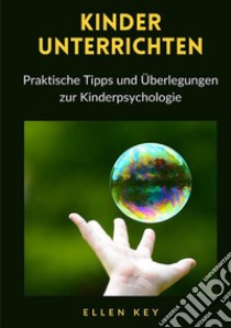 Kinder unterrichten. Praktische Tipps und Überlegungen zur Kinderpsychologie. Nuova ediz. libro di Key Ellen