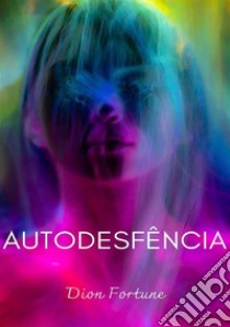 Auto-desfência. Nuova ediz. libro di Dion Fortune