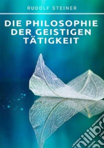 Die philosophie der geistigen tätigkeit libro di Steiner Rudolf