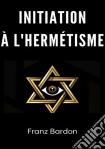 Initiation à l'hermétisme libro di Bardon Franz