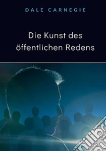 Die Kunst des öffentlichen Redens libro di Carnegie Dale