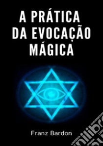 A prática da evocação mágica libro di Bardon Franz