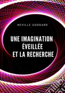 Une imagination éveillée et la recherche libro di Goddard Neville