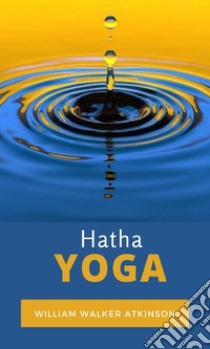 Hatha Yoga. Ediz. tedesca libro di Atkinson William Walker