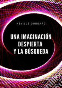 Una imaginación despierta y la búsqueda libro di Goddard Neville