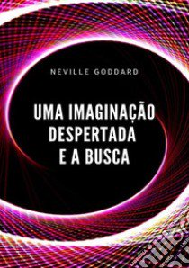 Uma imaginação despertada e a busca libro di Goddard Neville