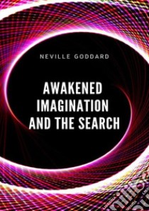 Awakened imagination and the search libro di Goddard Neville