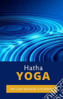 Hatha Yoga libro di Atkinson William Walker