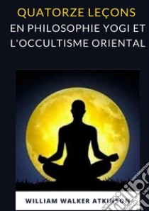 Quatorze leçons en philosophie yogi et l'occultisme oriental libro di Atkinson William Walker