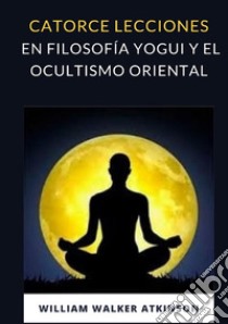 Catorce lecciones en filosofia yogui y el ocultismo oriental libro di Atkinson William Walker