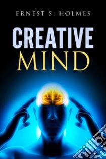 Creative mind libro di Holmes Ernest Shurtleff