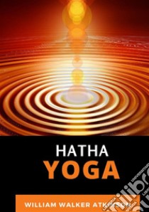 Hatha Yoga libro di Atkinson William Walker