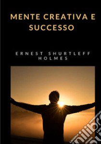 La mente creativa e il successo libro di Holmes Ernest Shurtleff