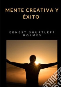 Mente creativa y éxito libro di Holmes Ernest Shurtleff