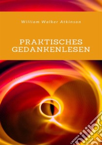 Praktisches Gedankenlesen. Nuova ediz. libro di Atkinson William Walker