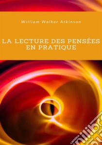 La lecture des pensées en pratique. Nuova ediz. libro di Atkinson William Walker