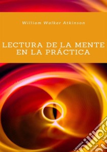 Lectura de la mente en la práctica. Nuova ediz. libro di Atkinson William Walker