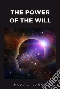 The power of the will libro di Jagot Paul C.