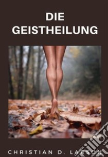 Die Geistheilung libro di Larson D. Christian