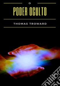 O poder oculto libro di Troward Thomas